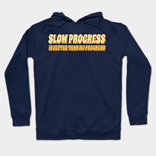 slow progress Hoodie